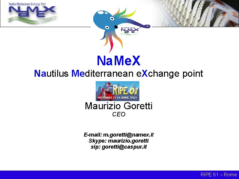 Na. Me. X Nautilus Mediterranean e. Xchange point Maurizio Goretti CEO E-mail: m. goretti@namex.
