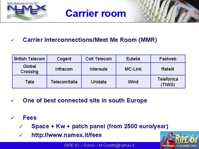 Carrier room ü Carrier Interconnections/Meet Me Room (MMR) British Telecom Cogent Colt Telecom Eutelia