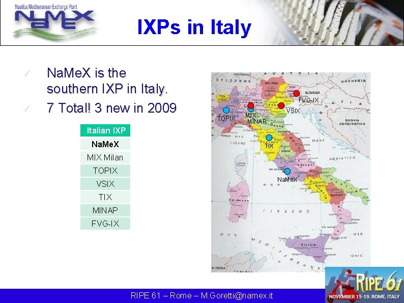 IXPs in Italy ü ü Na. Me. X is the southern IXP in Italy.