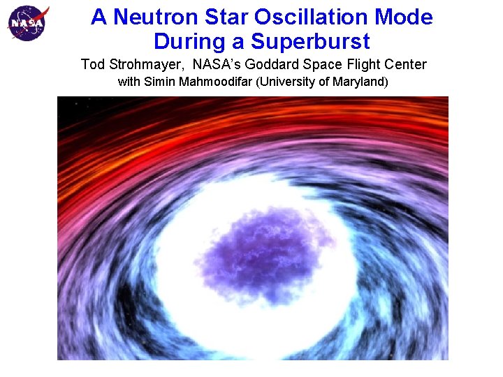 Goddard Space Flight Center A Neutron Star Oscillation Mode During a Superburst Tod Strohmayer,