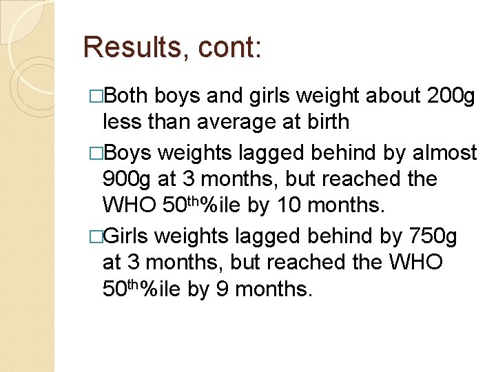 Results, cont: �Both boys and girls weight about 200 g less than average at