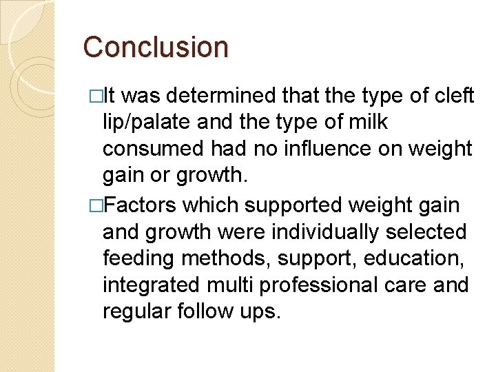 Conclusion �It was determined that the type of cleft lip/palate and the type of