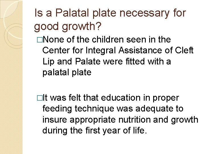 Is a Palatal plate necessary for good growth? �None of the children seen in
