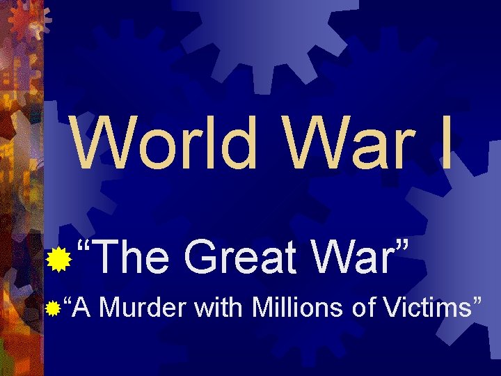 World War I ®“The ®“A Great War” Murder with Millions of Victims” 