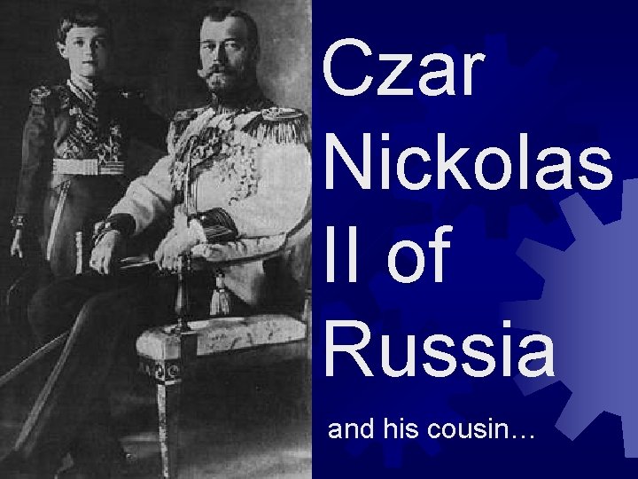 Czar Nickolas II of Russia and his cousin… 