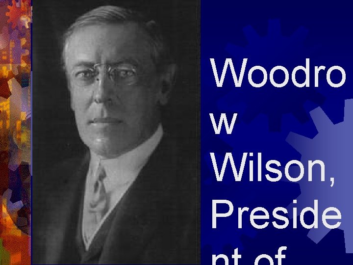 Woodro w Wilson, Preside 