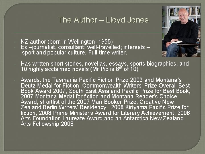 The Author – Lloyd Jones NZ author (born in Wellington, 1955) Ex –journalist, consultant;