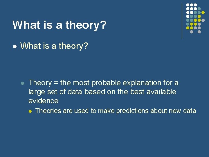 What is a theory? l What is a theory? l Theory = the most