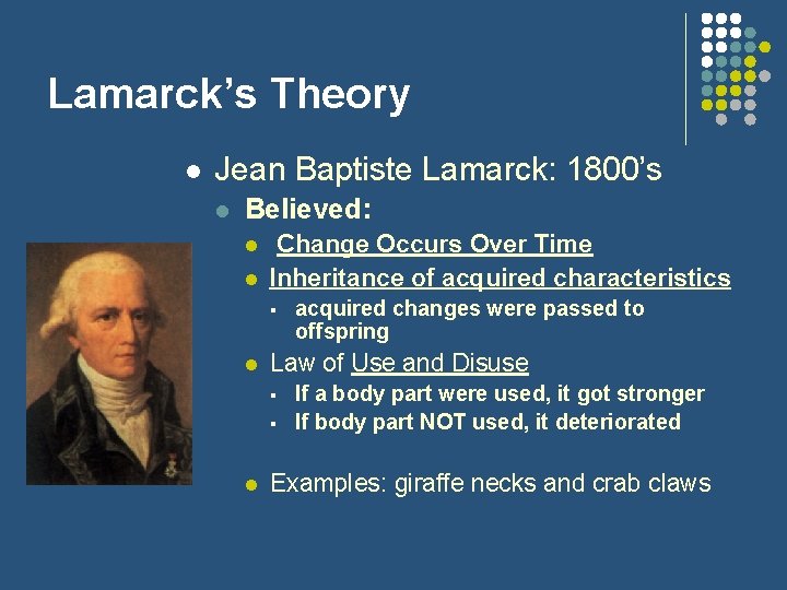 Lamarck’s Theory l Jean Baptiste Lamarck: 1800’s l Believed: l l Change Occurs Over