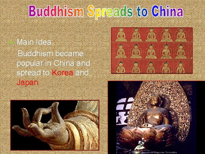 ► Main Idea: Buddhism became popular in China and spread to Korea and Japan
