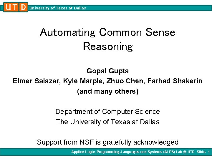 University of Texas at Dallas Automating Common Sense Reasoning Gopal Gupta Elmer Salazar, Kyle University of Texas at Dallas Automating Common Sense Reasoning Gopal Gupta Elmer Salazar, Kyle