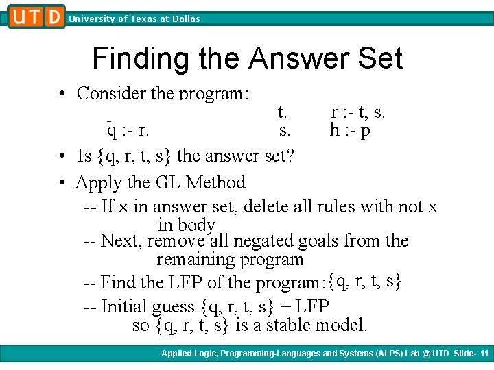 University of Texas at Dallas Finding the Answer Set • Consider the program: p University of Texas at Dallas Finding the Answer Set • Consider the program: p