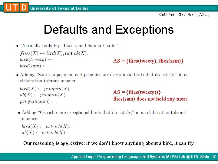 University of Texas at Dallas Slide from Chita Baral (ASU) Defaults and Exceptions AS University of Texas at Dallas Slide from Chita Baral (ASU) Defaults and Exceptions AS