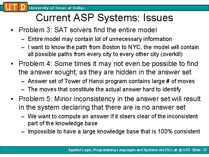 University of Texas at Dallas Current ASP Systems: Issues • Problem 3: SAT solvers University of Texas at Dallas Current ASP Systems: Issues • Problem 3: SAT solvers