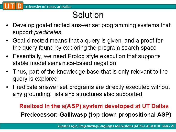 University of Texas at Dallas Solution • Develop goal-directed answer set programming systems that University of Texas at Dallas Solution • Develop goal-directed answer set programming systems that