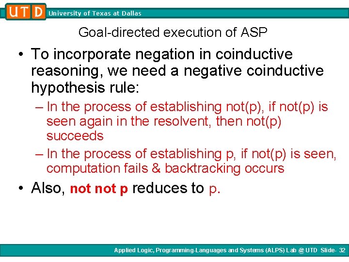 University of Texas at Dallas Goal-directed execution of ASP • To incorporate negation in University of Texas at Dallas Goal-directed execution of ASP • To incorporate negation in