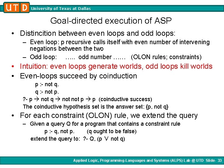 University of Texas at Dallas Goal-directed execution of ASP • Distincition between even loops University of Texas at Dallas Goal-directed execution of ASP • Distincition between even loops