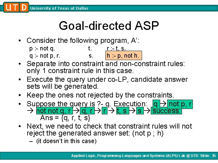 University of Texas at Dallas Goal-directed ASP • Consider the following program, A’: p University of Texas at Dallas Goal-directed ASP • Consider the following program, A’: p