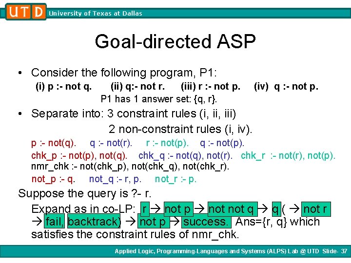 University of Texas at Dallas Goal-directed ASP • Consider the following program, P 1: University of Texas at Dallas Goal-directed ASP • Consider the following program, P 1: