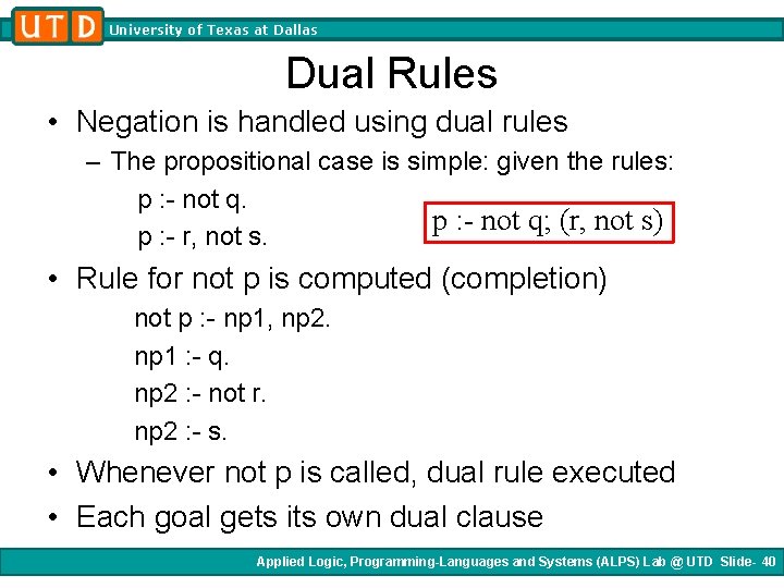 University of Texas at Dallas Dual Rules • Negation is handled using dual rules University of Texas at Dallas Dual Rules • Negation is handled using dual rules