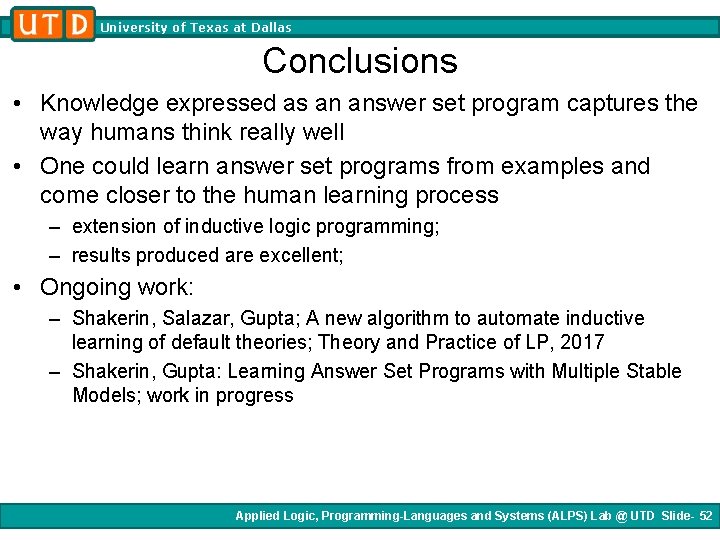 University of Texas at Dallas Conclusions • Knowledge expressed as an answer set program University of Texas at Dallas Conclusions • Knowledge expressed as an answer set program