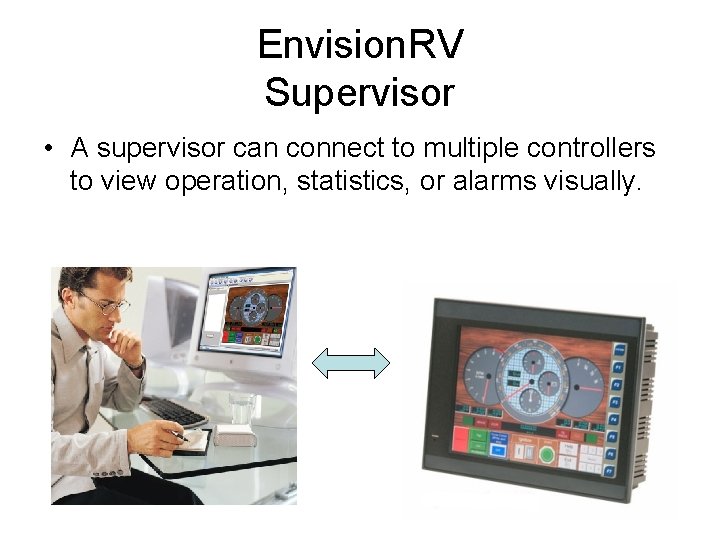 Envision. RV Supervisor • A supervisor can connect to multiple controllers to view operation,