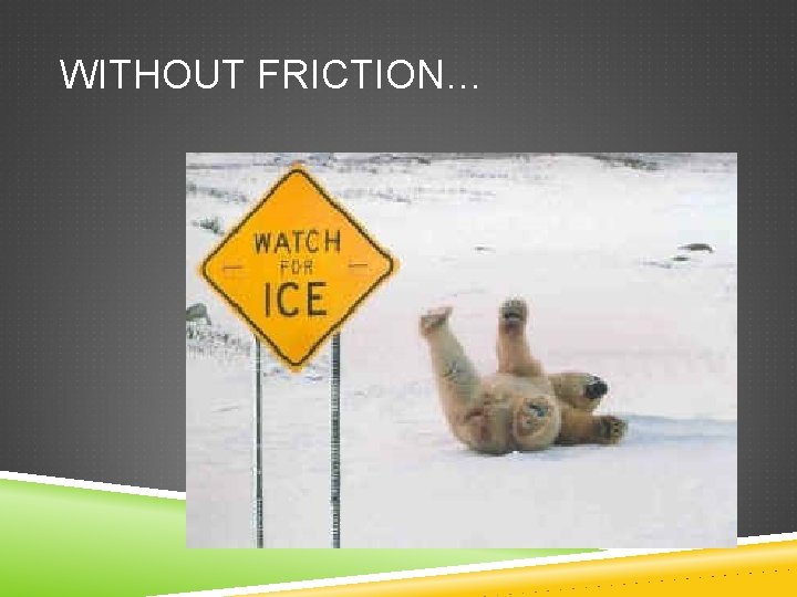 WITHOUT FRICTION… 