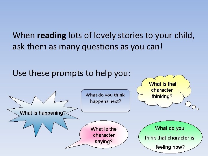 When reading lots of lovely stories to your child, ask them as many questions