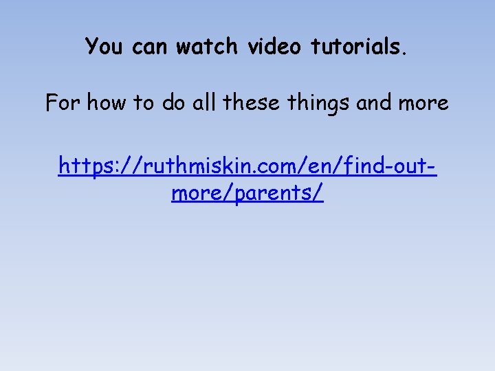You can watch video tutorials. For how to do all these things and more