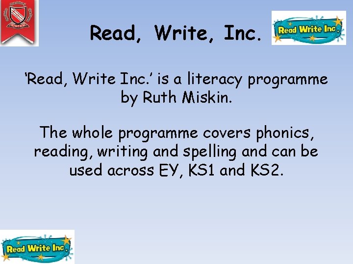 Read, Write, Inc. ‘Read, Write Inc. ’ is a literacy programme by Ruth Miskin.