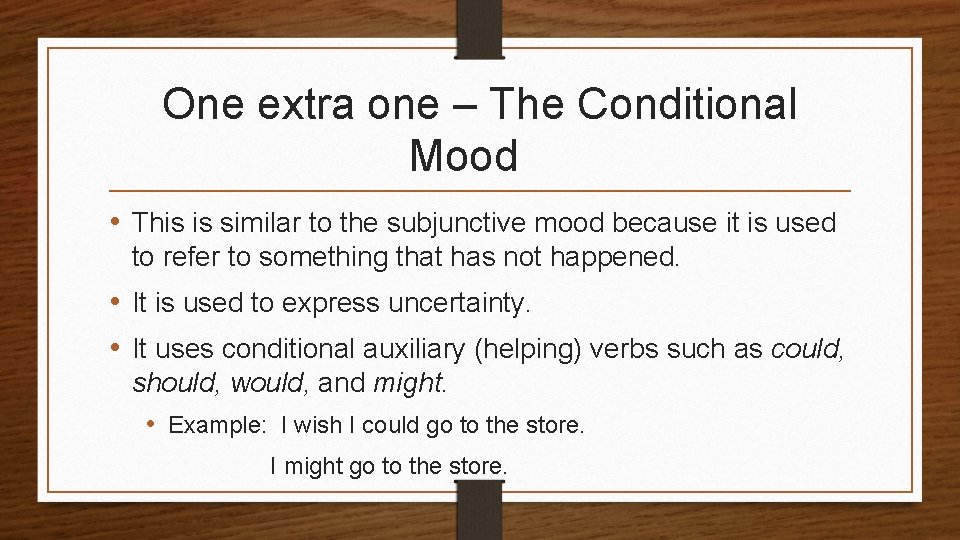 One extra one – The Conditional Mood • This is similar to the subjunctive