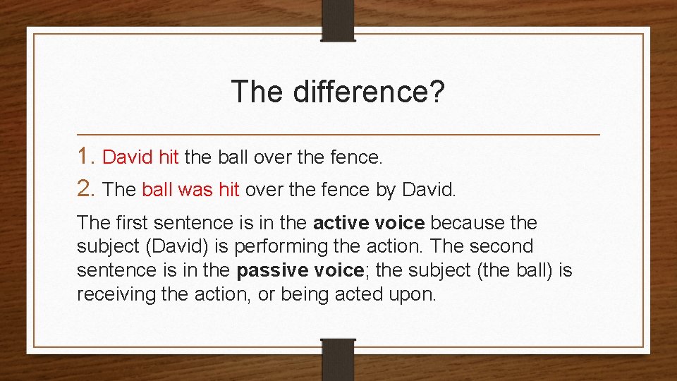 The difference? 1. David hit the ball over the fence. 2. The ball was