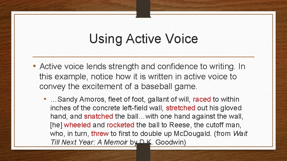 Using Active Voice • Active voice lends strength and confidence to writing. In this