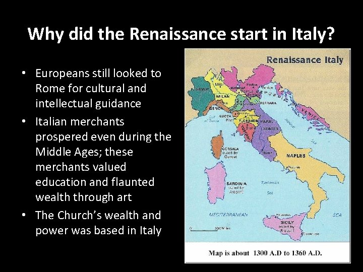 Why did the Renaissance start in Italy? • Europeans still looked to Rome for
