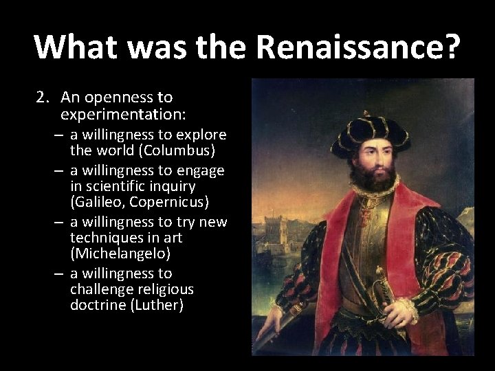 What was the Renaissance? 2. An openness to experimentation: – a willingness to explore