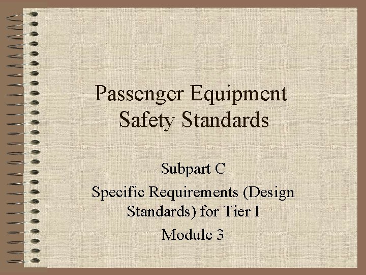 Passenger Equipment Safety Standards Subpart C Specific Requirements (Design Standards) for Tier I Module