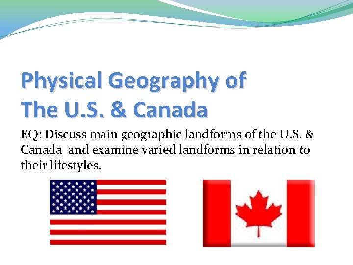Physical Geography of The U. S. & Canada EQ: Discuss main geographic landforms of
