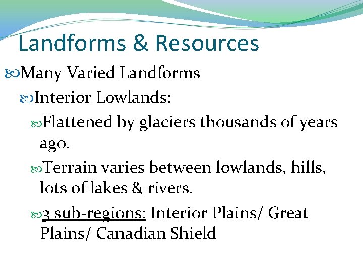 Landforms & Resources Many Varied Landforms Interior Lowlands: Flattened by glaciers thousands of years