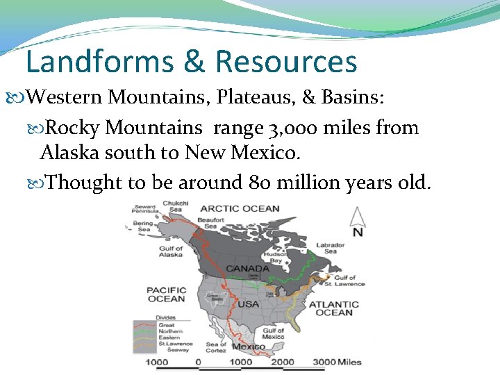 Landforms & Resources Western Mountains, Plateaus, & Basins: Rocky Mountains range 3, 000 miles