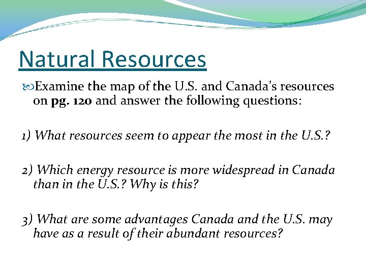 Natural Resources Examine the map of the U. S. and Canada’s resources on pg.