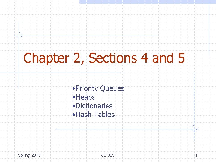 Chapter 2, Sections 4 and 5 • Priority Queues • Heaps • Dictionaries • Chapter 2, Sections 4 and 5 • Priority Queues • Heaps • Dictionaries •
