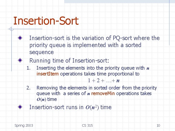 Insertion-Sort Insertion-sort is the variation of PQ-sort where the priority queue is implemented with Insertion-Sort Insertion-sort is the variation of PQ-sort where the priority queue is implemented with