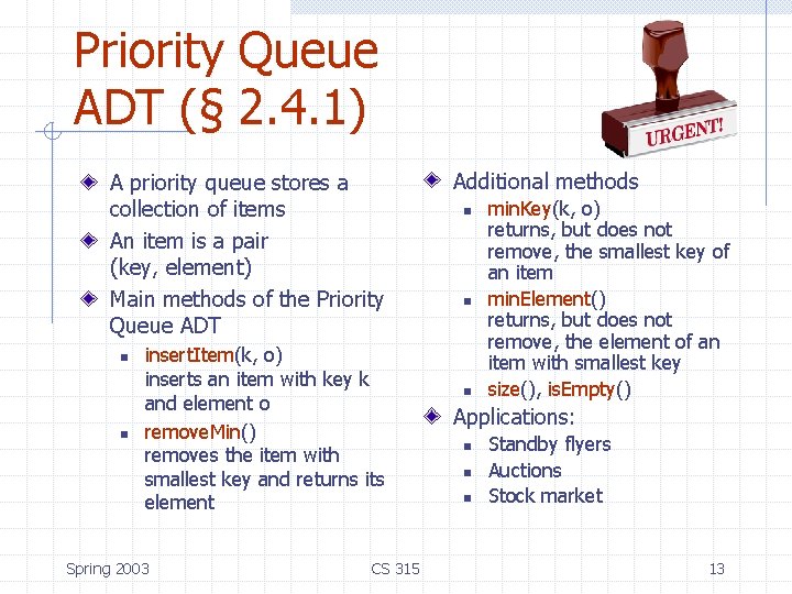 Priority Queue ADT (§ 2. 4. 1) A priority queue stores a collection of Priority Queue ADT (§ 2. 4. 1) A priority queue stores a collection of