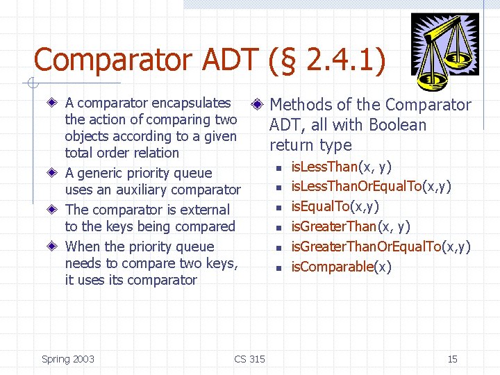 Comparator ADT (§ 2. 4. 1) A comparator encapsulates the action of comparing two Comparator ADT (§ 2. 4. 1) A comparator encapsulates the action of comparing two