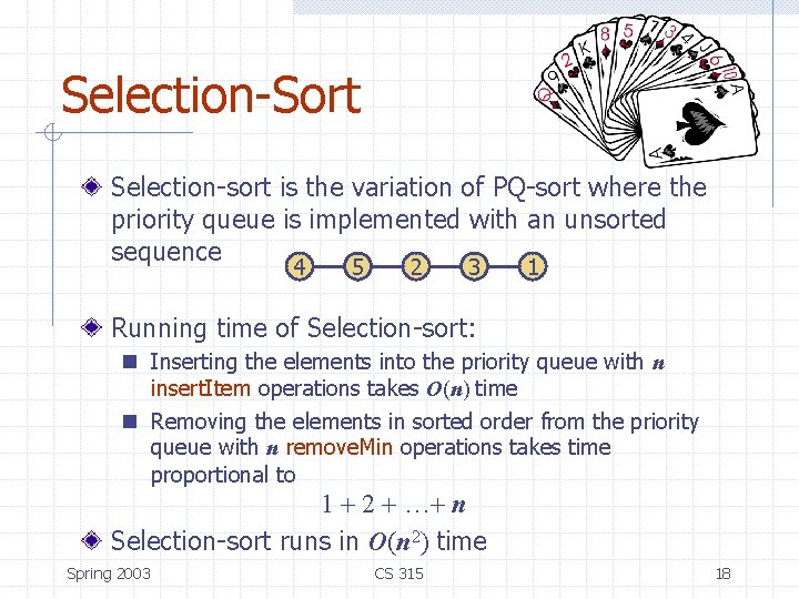 Selection-Sort Selection-sort is the variation of PQ-sort where the priority queue is implemented with Selection-Sort Selection-sort is the variation of PQ-sort where the priority queue is implemented with