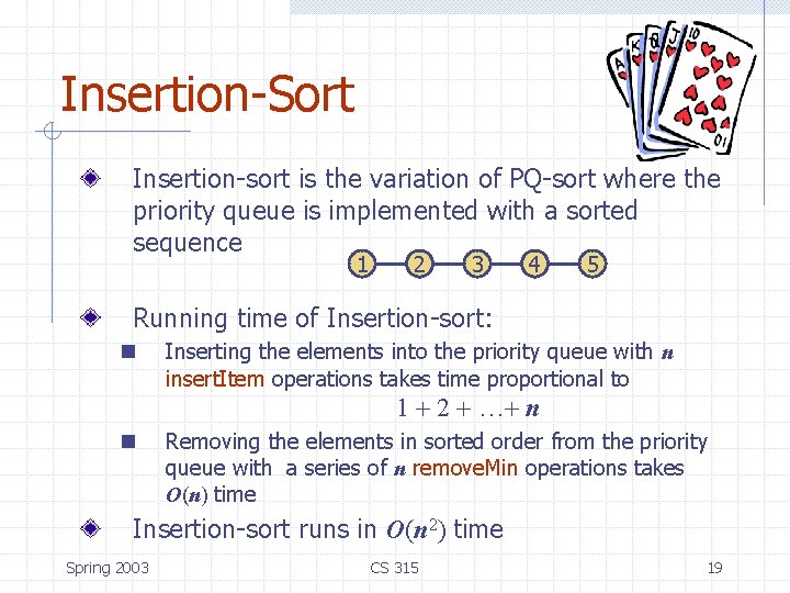 Insertion-Sort Insertion-sort is the variation of PQ-sort where the priority queue is implemented with Insertion-Sort Insertion-sort is the variation of PQ-sort where the priority queue is implemented with
