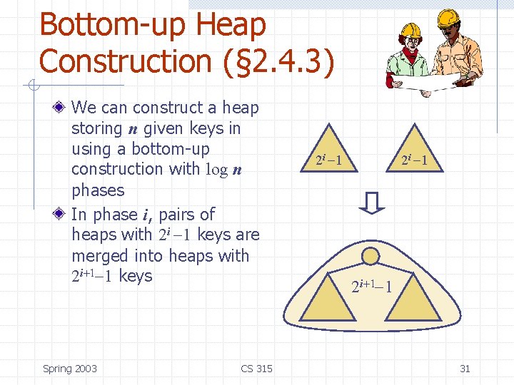 Bottom-up Heap Construction (§ 2. 4. 3) We can construct a heap storing n Bottom-up Heap Construction (§ 2. 4. 3) We can construct a heap storing n