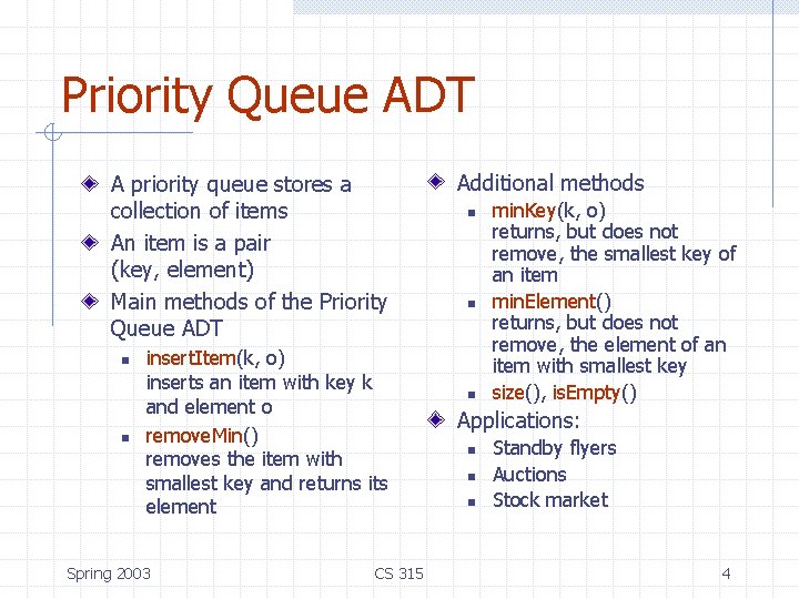 Priority Queue ADT A priority queue stores a collection of items An item is Priority Queue ADT A priority queue stores a collection of items An item is