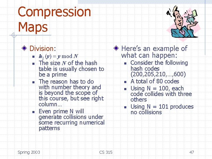 Compression Maps Division: n n h 2 (y) = y mod N The size Compression Maps Division: n n h 2 (y) = y mod N The size