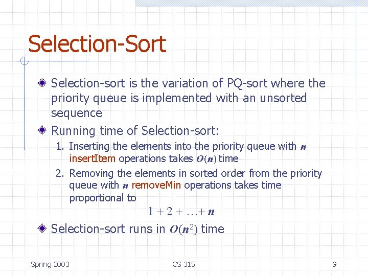 Selection-Sort Selection-sort is the variation of PQ-sort where the priority queue is implemented with Selection-Sort Selection-sort is the variation of PQ-sort where the priority queue is implemented with